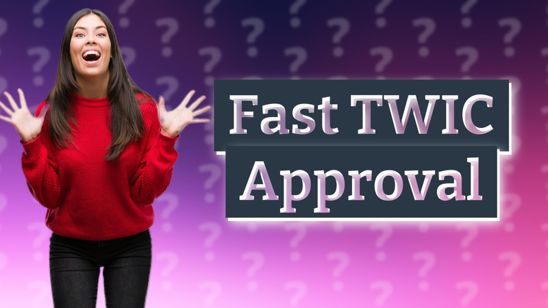 Fast TWIC Approval