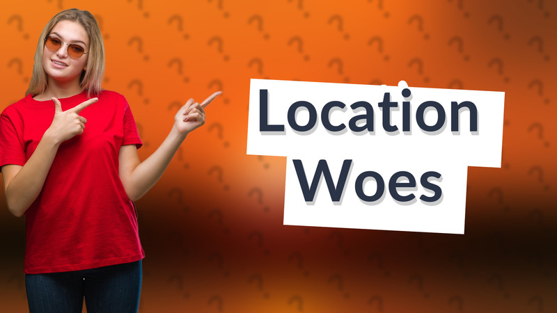 Location Woes