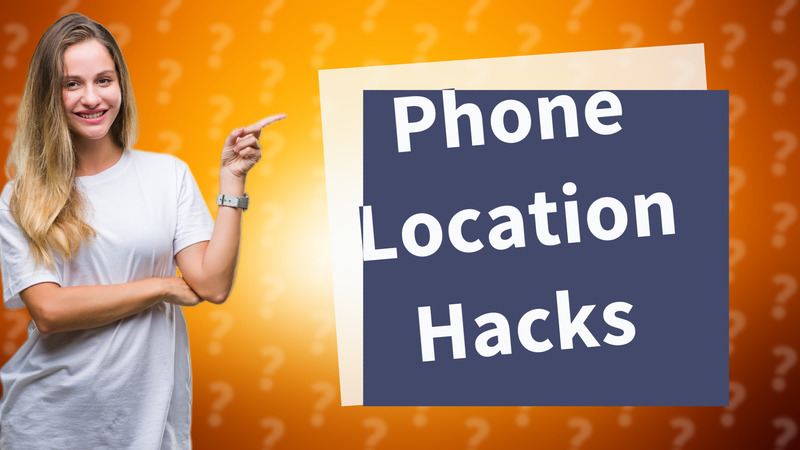 Phone Location Hacks