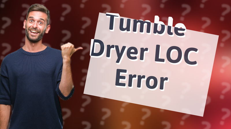Tumble Dryer LOC Error