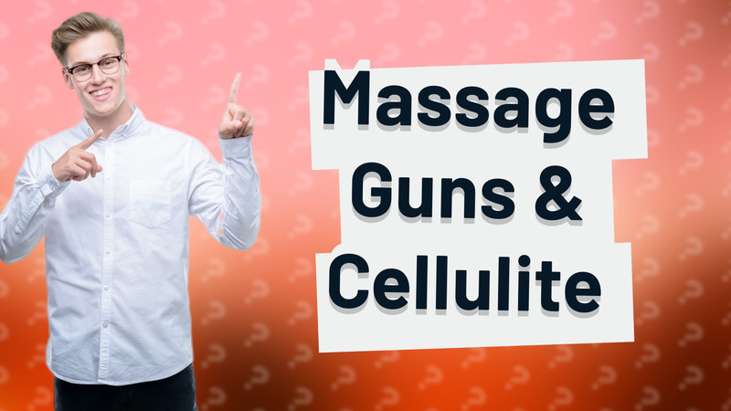 Massage Guns & Cellulite