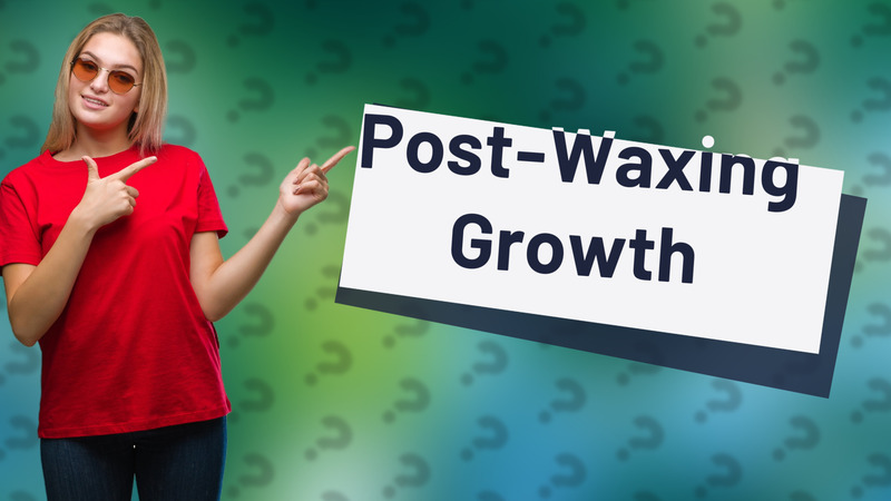 Post-Waxing Growth