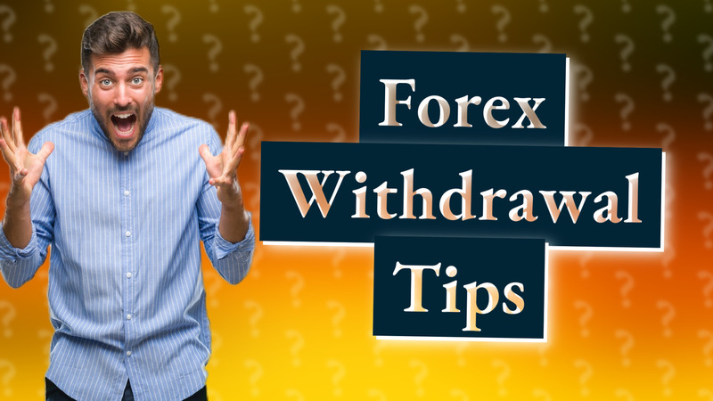 Forex Withdrawal Tips