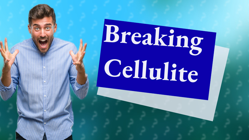 Breaking Cellulite