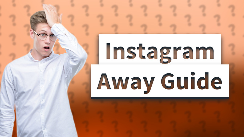 Instagram Away Guide