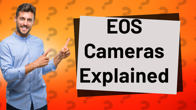 EOS Cameras Explained