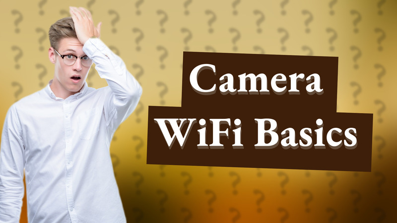 Camera WiFi Basics