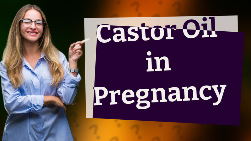 Castor Oil in Pregnancy