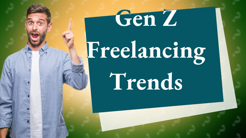 Gen Z Freelancing Trends