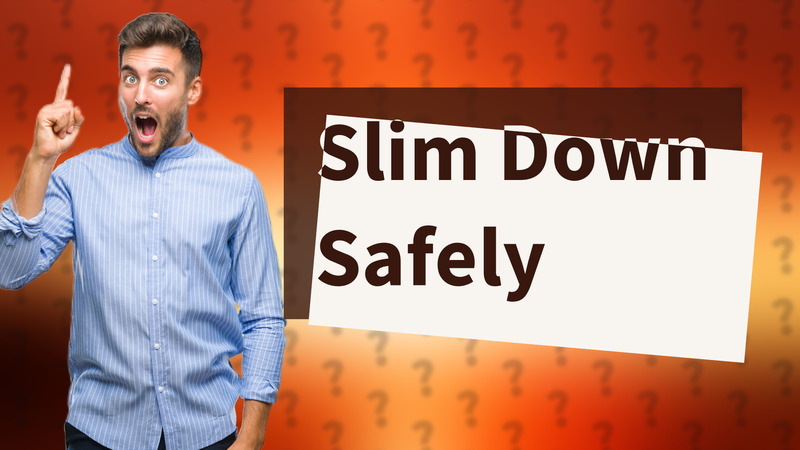 Slim Down Safely