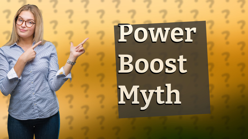 Power Boost Myth