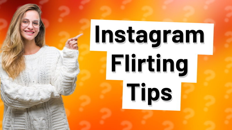 Instagram Flirting Tips