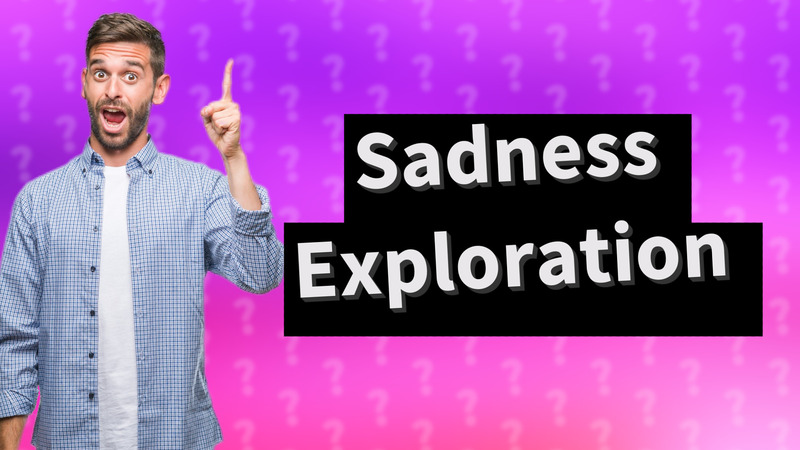 Sadness Exploration