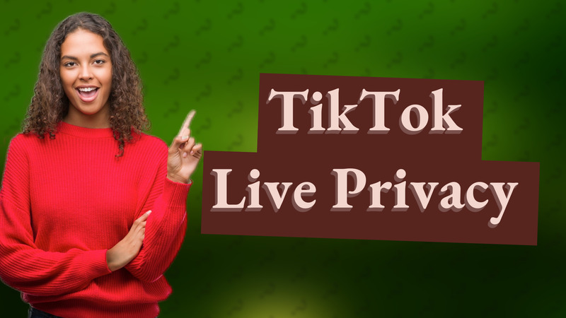 TikTok Live Privacy