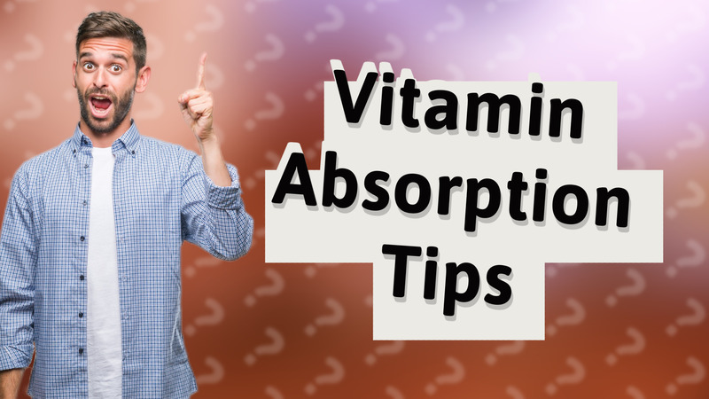 Vitamin Absorption Tips