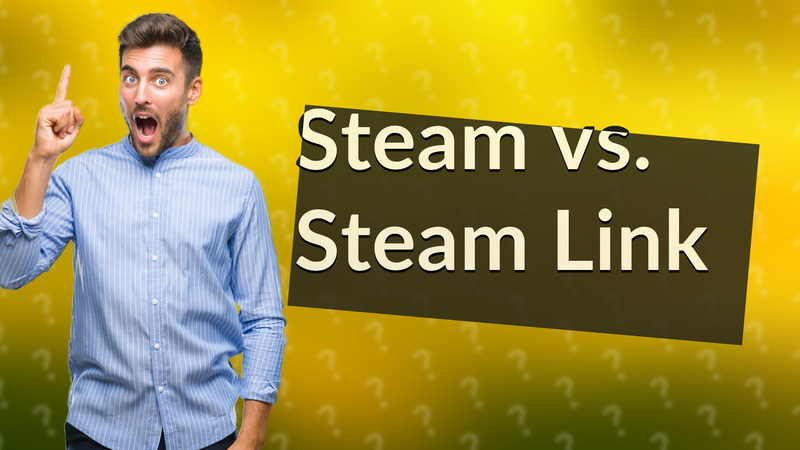 Steam vs. Steam Link