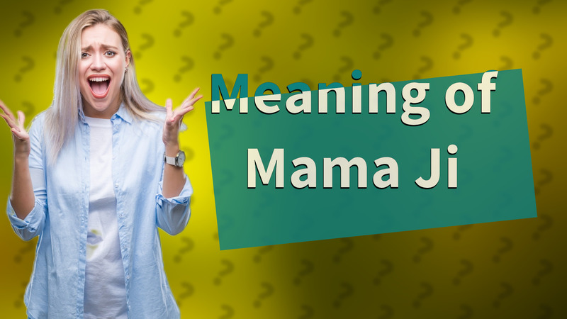 Meaning of Mama Ji