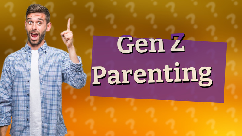 Gen Z Parenting