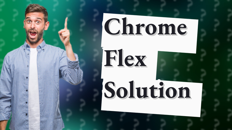 Chrome Flex Solution