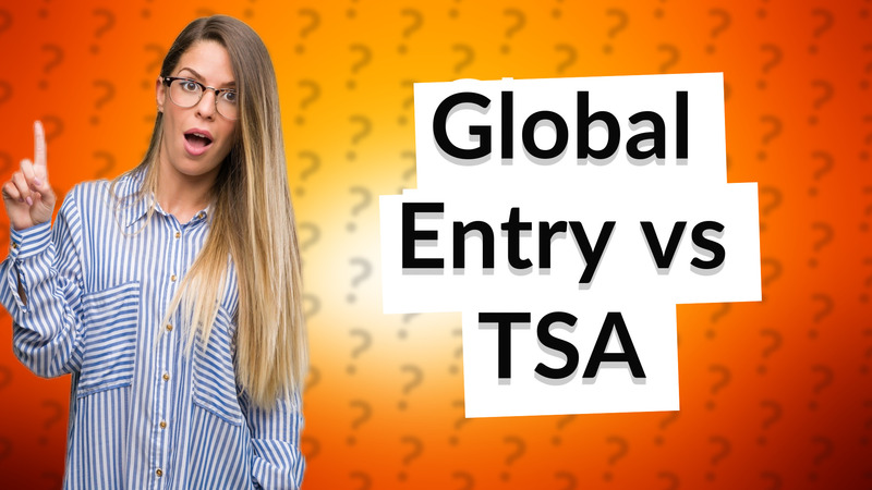 Global Entry vs TSA