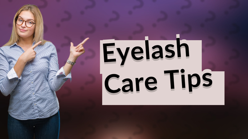 Eyelash Care Tips