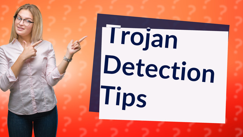 Trojan Detection Tips