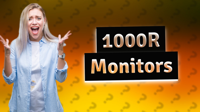 1000R Monitors