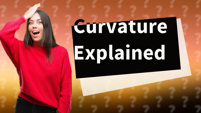 Curvature Explained