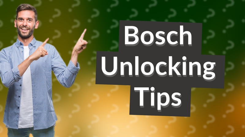 Bosch Unlocking Tips
