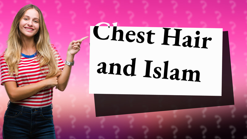 Chest Hair and Islam