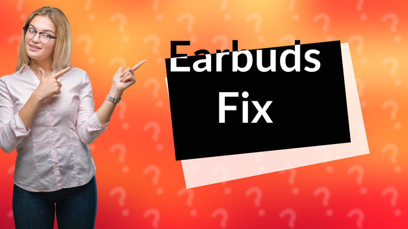 Earbuds Fix