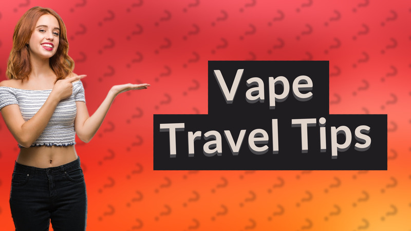 Vape Travel Tips