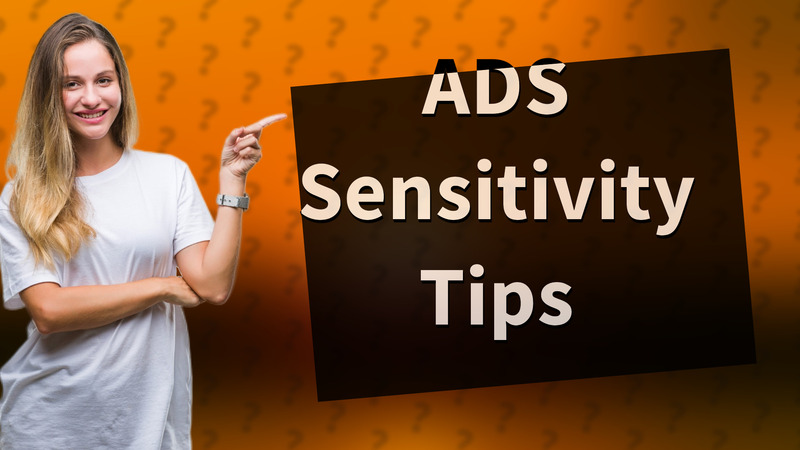 ADS Sensitivity Tips