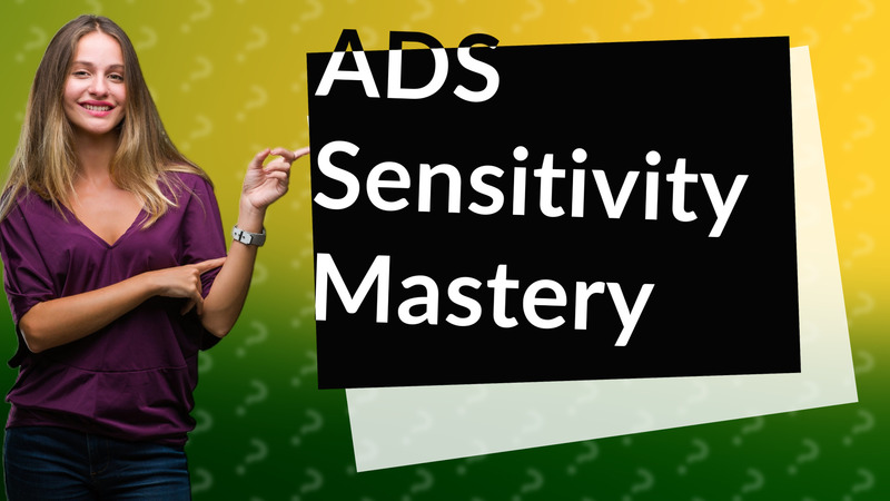 ADS Sensitivity Mastery