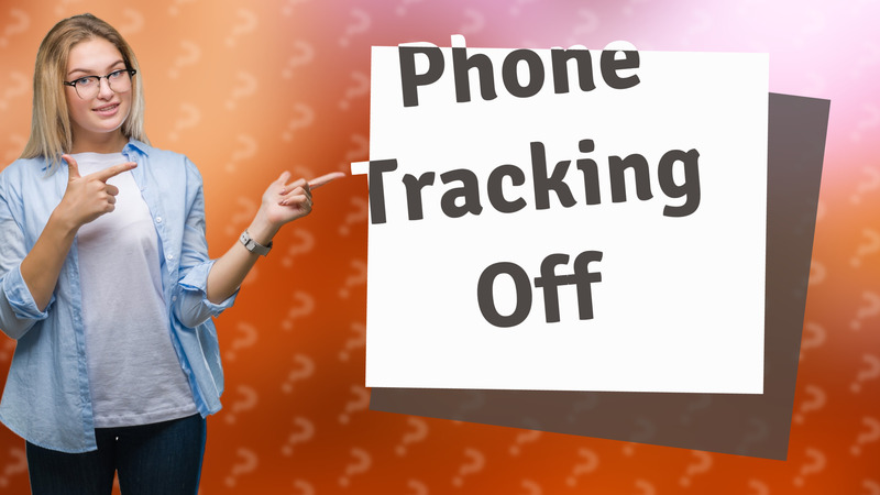 Phone Tracking Off