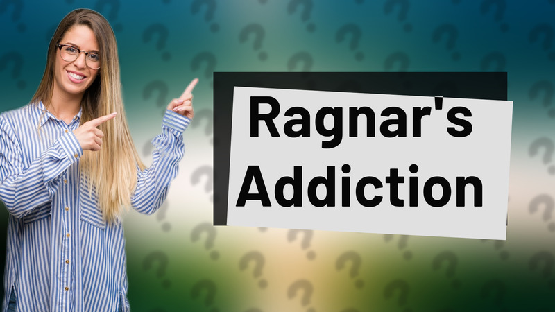 Ragnar's Addiction