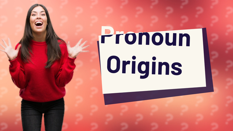 Pronoun Origins
