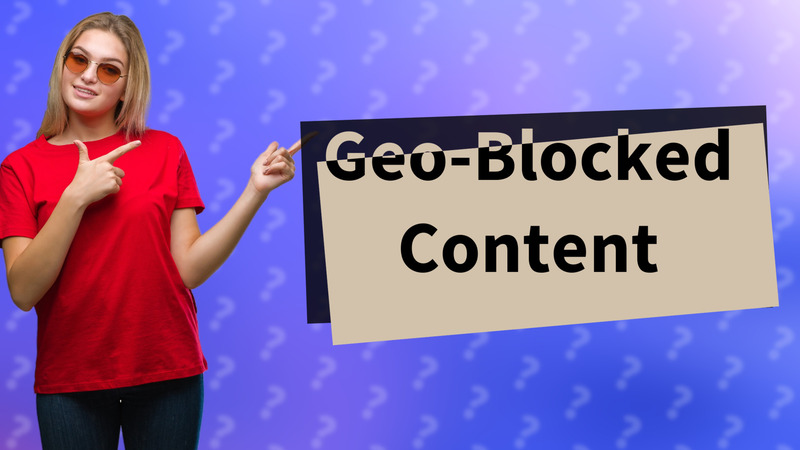 Geo-Blocked Content