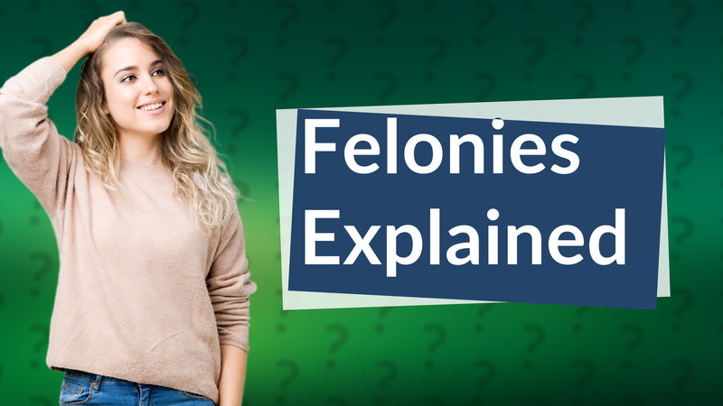 Felonies Explained