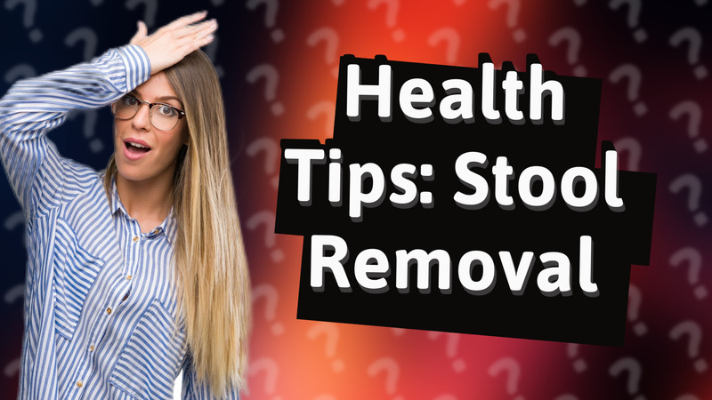 Health Tips: Stool Removal