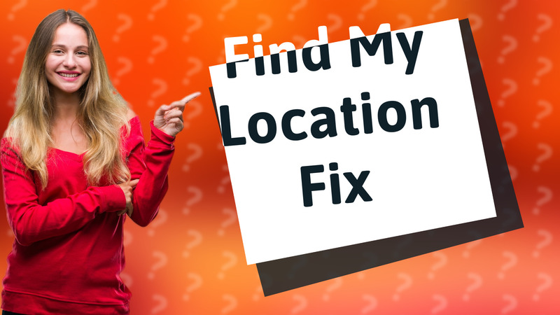 Find My Location Fix