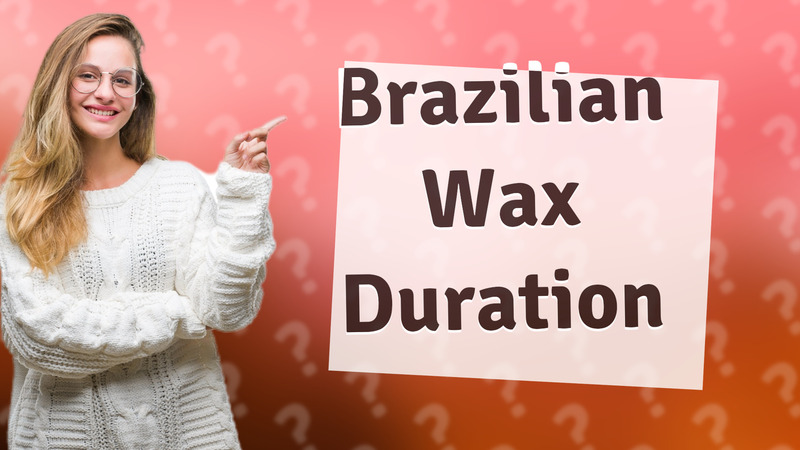 Brazilian Wax Duration