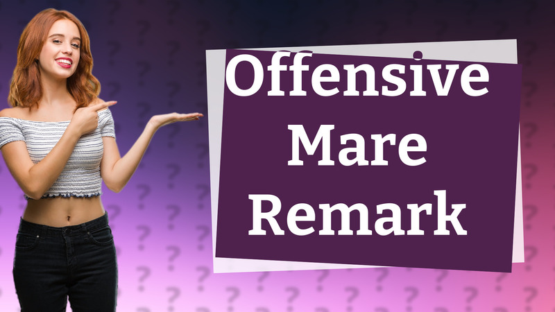 Offensive Mare Remark