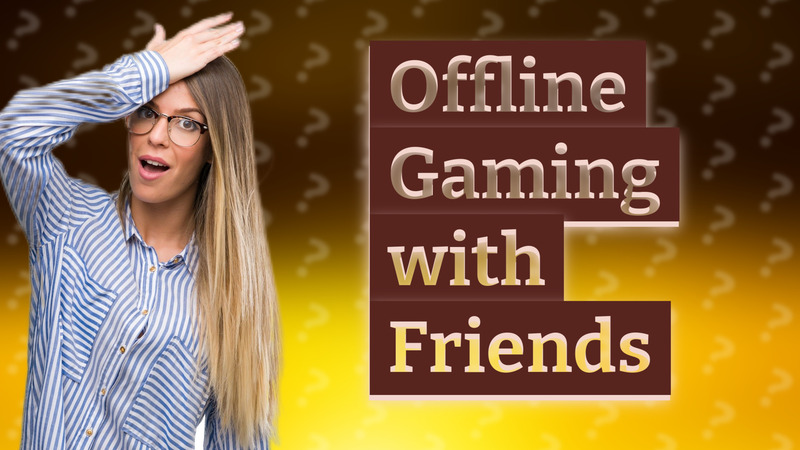 Offline Gaming with Friends