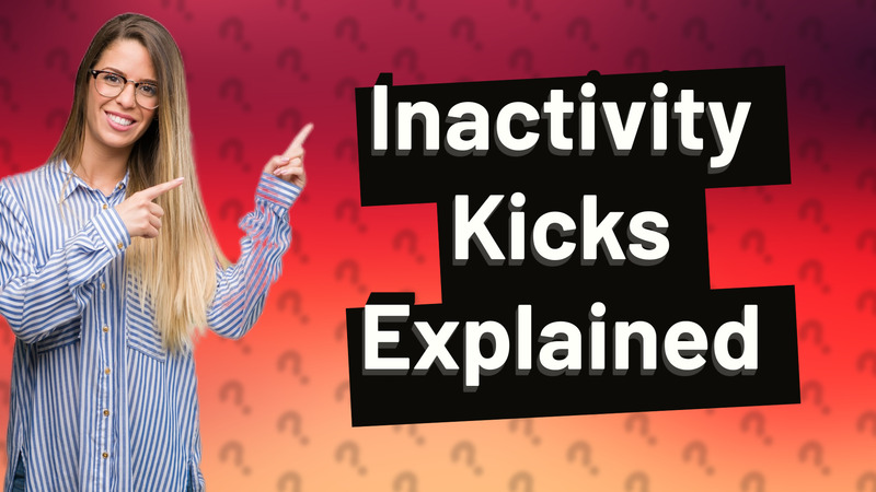 Inactivity Kicks Explained