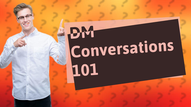 DM Conversations 101