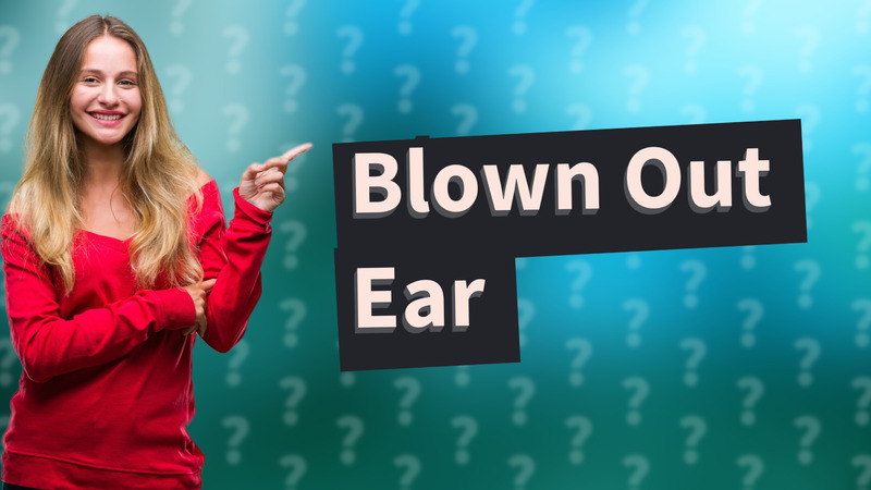 Blown Out Ear