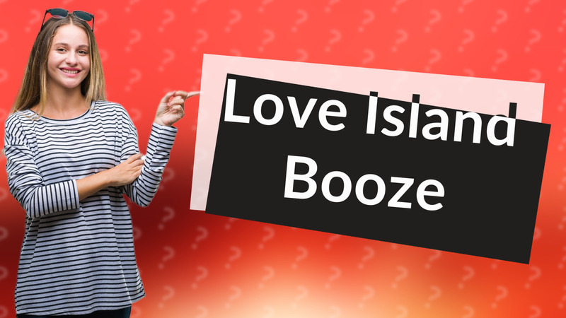 Love Island Booze
