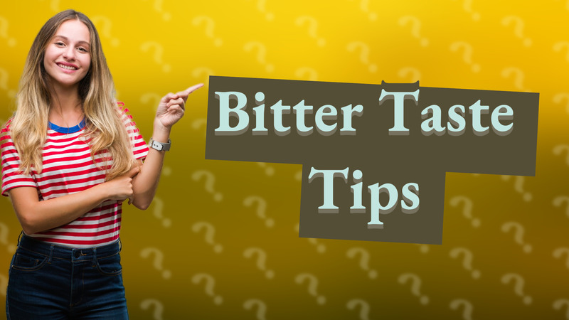 Bitter Taste Tips