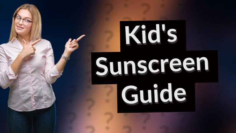 Kid's Sunscreen Guide